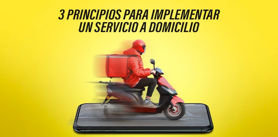 3 principios básicos que te aclararán cómo implementar un servicio a domicilio